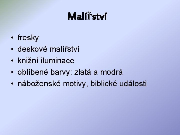 Malířství • • • fresky deskové malířství knižní iluminace oblíbené barvy: zlatá a modrá