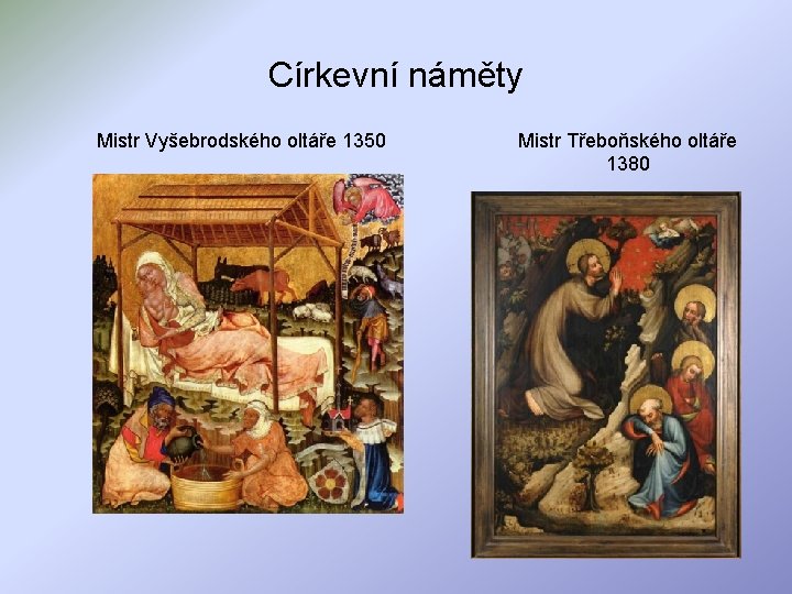 Církevní náměty Mistr Vyšebrodského oltáře 1350 Mistr Třeboňského oltáře 1380 
