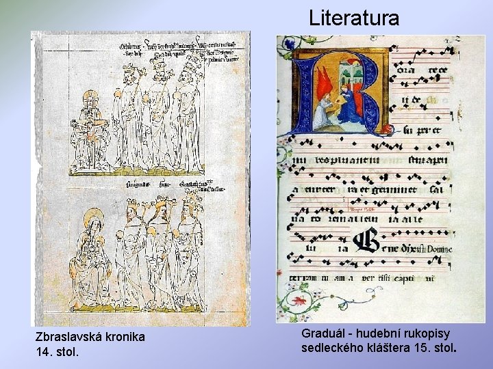 Literatura Zbraslavská kronika 14. stol. Graduál - hudební rukopisy sedleckého kláštera 15. stol. 