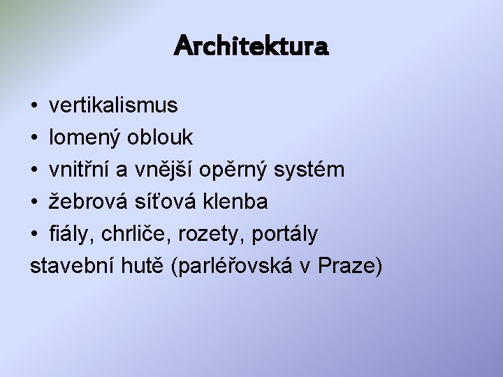 Architektura • vertikalismus • lomený oblouk • vnitřní a vnější opěrný systém • žebrová