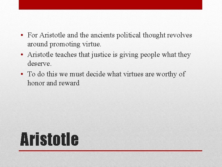  • For Aristotle and the ancients political thought revolves around promoting virtue. •