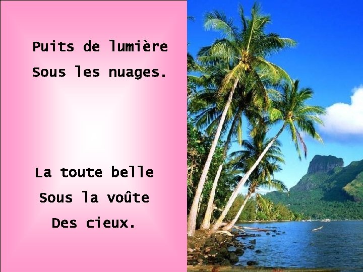 Puits de lumière Sous les nuages. La toute belle Sous la voûte Des cieux.