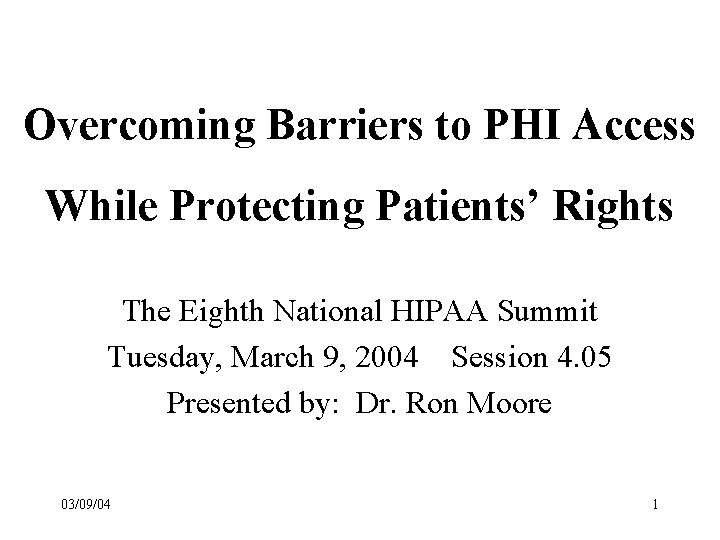 Overcoming Barriers to PHI Access While Protecting Patients’ Rights The Eighth National HIPAA Summit