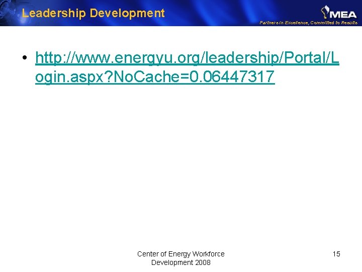Leadership Development Partners in Excellence, Committed to Results • http: //www. energyu. org/leadership/Portal/L ogin.