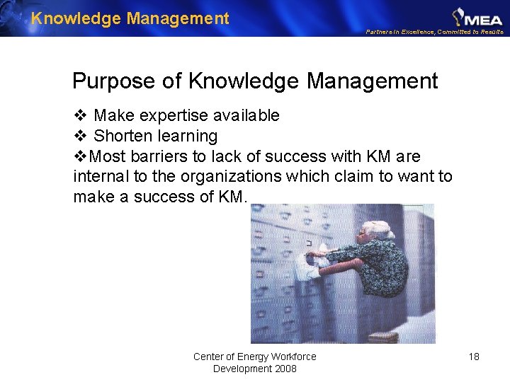 Knowledge Management Partners in Excellence, Committed to Results Purpose of Knowledge Management v Make