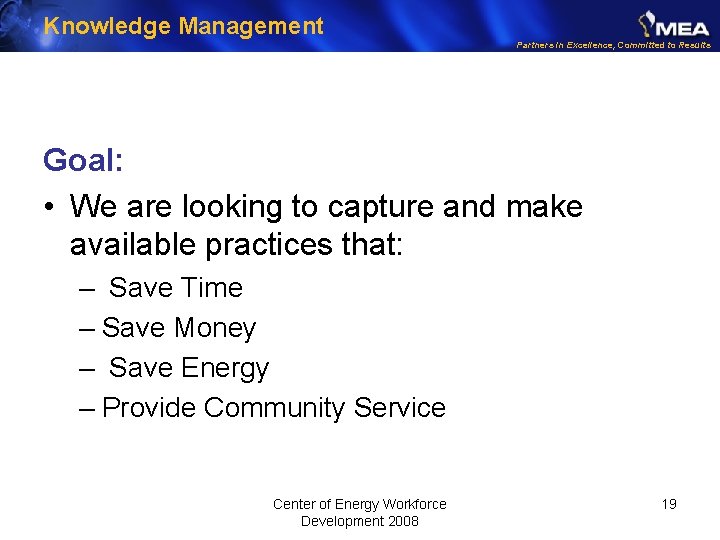 Knowledge Management Partners in Excellence, Committed to Results Goal: • We are looking to