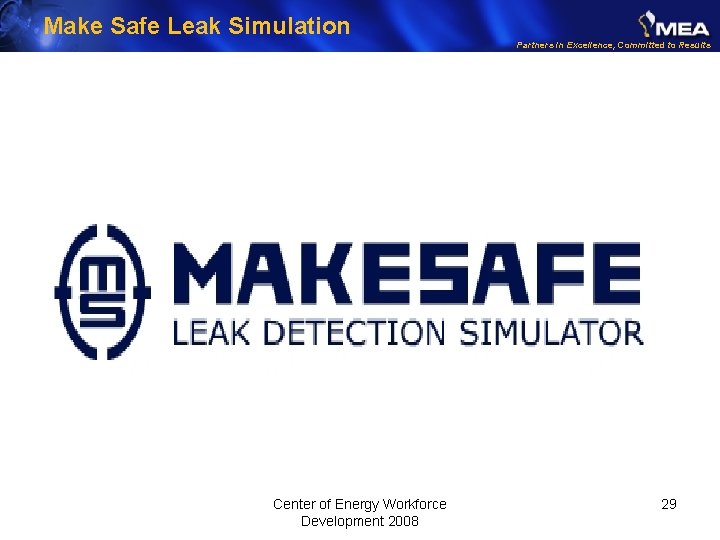 Make Safe Leak Simulation Partners in Excellence, Committed to Results Center of Energy Workforce