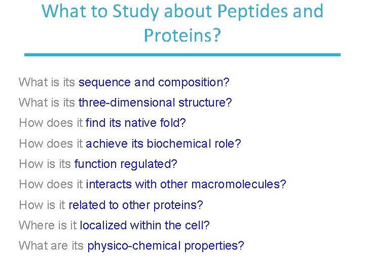 What to Study about Peptides and Proteins? What is its sequence and composition? What
