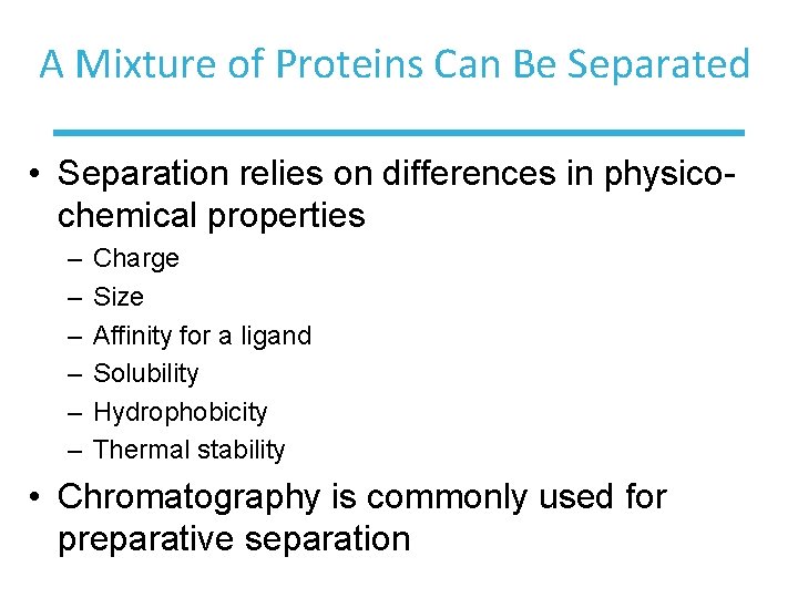 A Mixture of Proteins Can Be Separated • Separation relies on differences in physicochemical