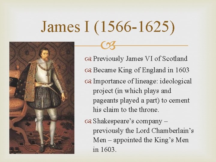 James I (1566 -1625) Previously James VI of Scotland Became King of England in