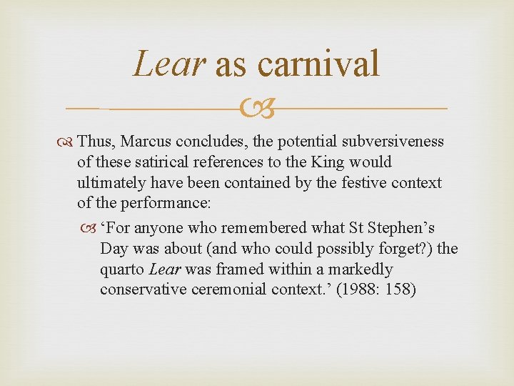 Lear as carnival Thus, Marcus concludes, the potential subversiveness of these satirical references to