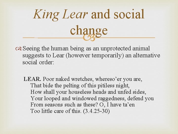 King Lear and social change Seeing the human being as an unprotected animal suggests