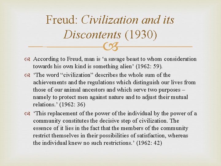 Freud: Civilization and its Discontents (1930) According to Freud, man is ‘a savage beast