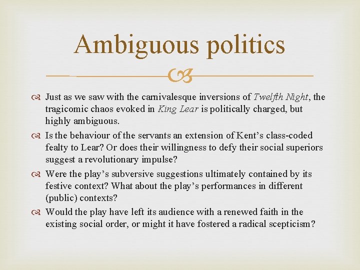 Ambiguous politics Just as we saw with the carnivalesque inversions of Twelfth Night, the