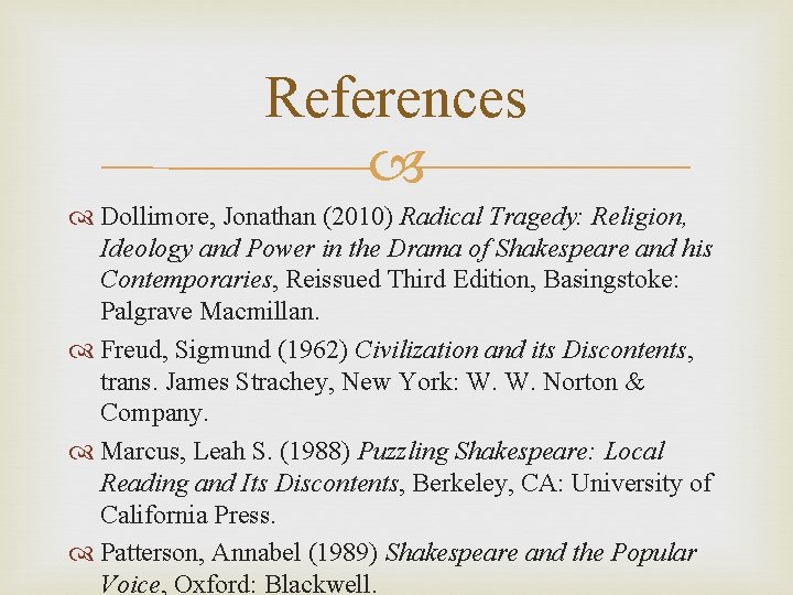 References Dollimore, Jonathan (2010) Radical Tragedy: Religion, Ideology and Power in the Drama of