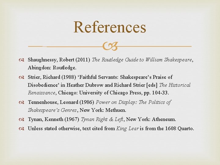 References Shaughnessy, Robert (2011) The Routledge Guide to William Shakespeare, Abingdon: Routledge. Strier, Richard