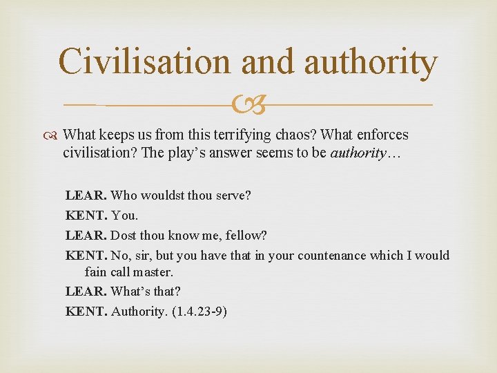 Civilisation and authority What keeps us from this terrifying chaos? What enforces civilisation? The