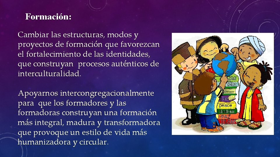 Formación: Cambiar las estructuras, modos y proyectos de formación que favorezcan el fortalecimiento de