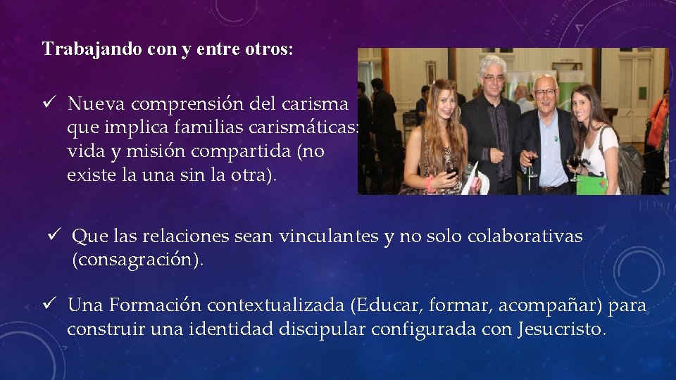 Trabajando con y entre otros: ü Nueva comprensión del carisma que implica familias carismáticas: