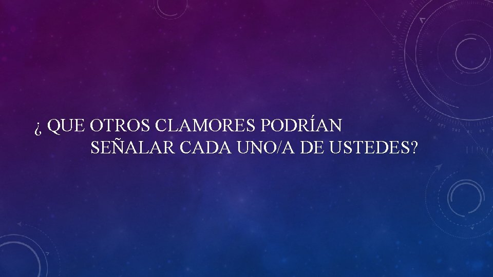 ¿ QUE OTROS CLAMORES PODRÍAN SEÑALAR CADA UNO/A DE USTEDES? 