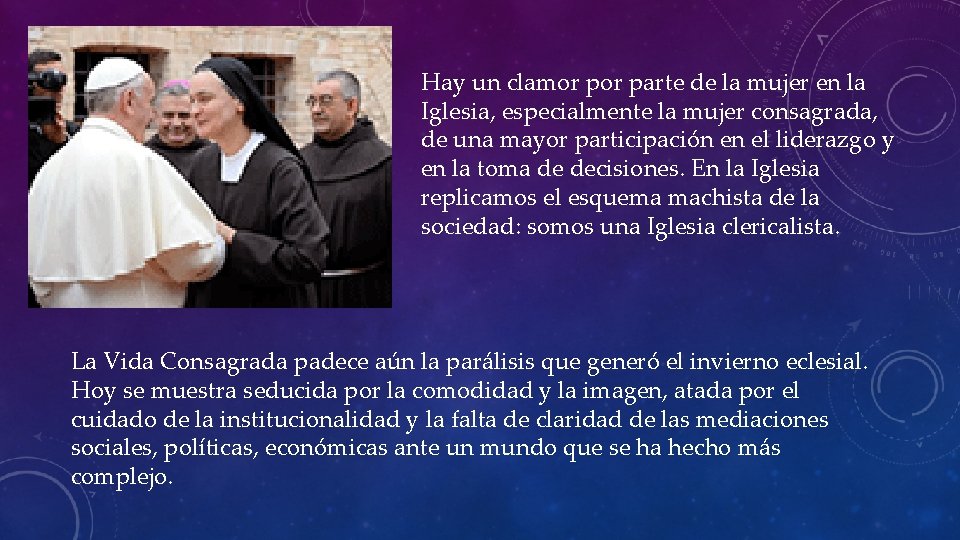 Hay un clamor parte de la mujer en la Iglesia, especialmente la mujer consagrada,