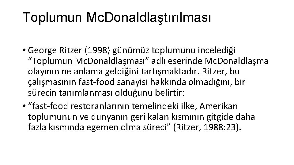 Toplumun Mc. Donaldlaştırılması • George Ritzer (1998) günümüz toplumunu incelediği “Toplumun Mc. Donaldlaşması” adlı