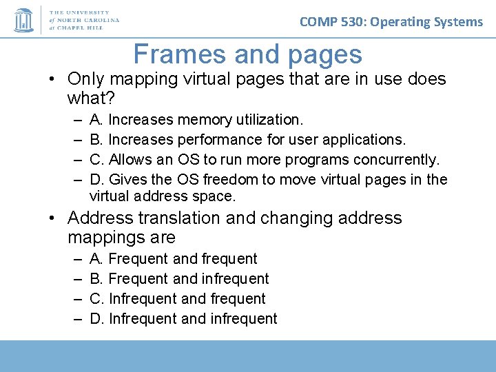 COMP 530: Operating Systems Frames and pages • Only mapping virtual pages that are