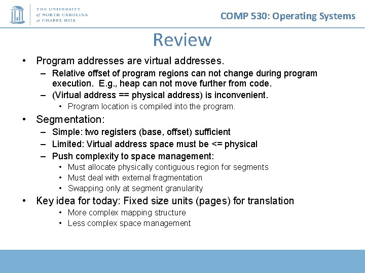 COMP 530: Operating Systems Review • Program addresses are virtual addresses. – Relative offset