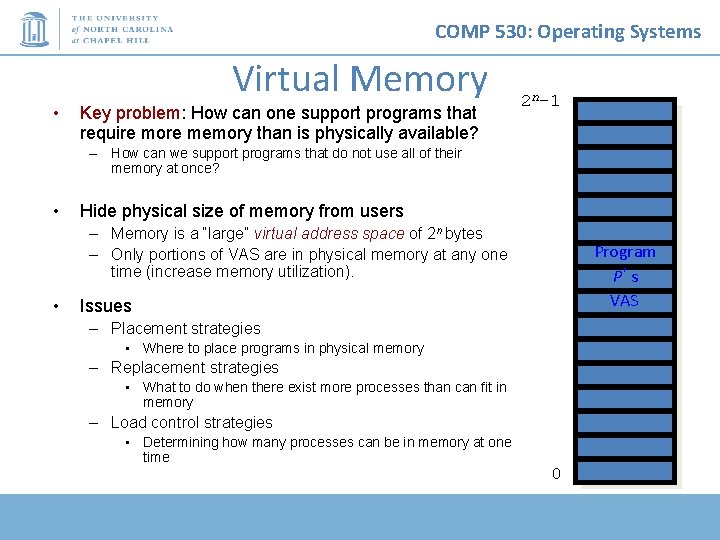 COMP 530: Operating Systems Virtual Memory • Key problem: How can one support programs