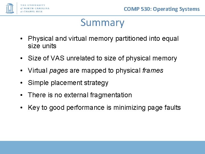 COMP 530: Operating Systems Summary • Physical and virtual memory partitioned into equal size