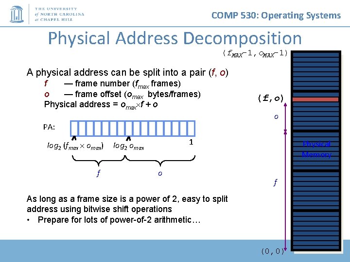 COMP 530: Operating Systems Physical Address Decomposition (f. MAX-1, o. MAX-1) A physical address