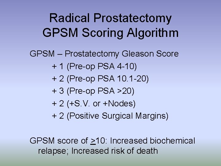 Radical Prostatectomy GPSM Scoring Algorithm GPSM – Prostatectomy Gleason Score + 1 (Pre-op PSA