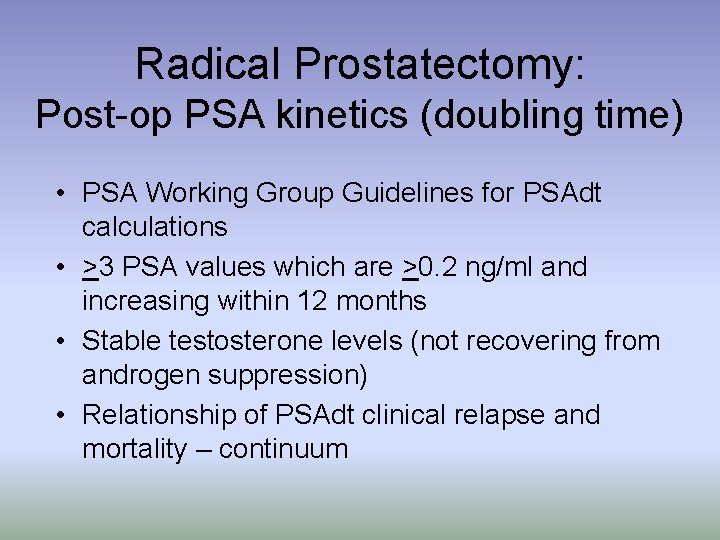 Radical Prostatectomy: Post-op PSA kinetics (doubling time) • PSA Working Group Guidelines for PSAdt
