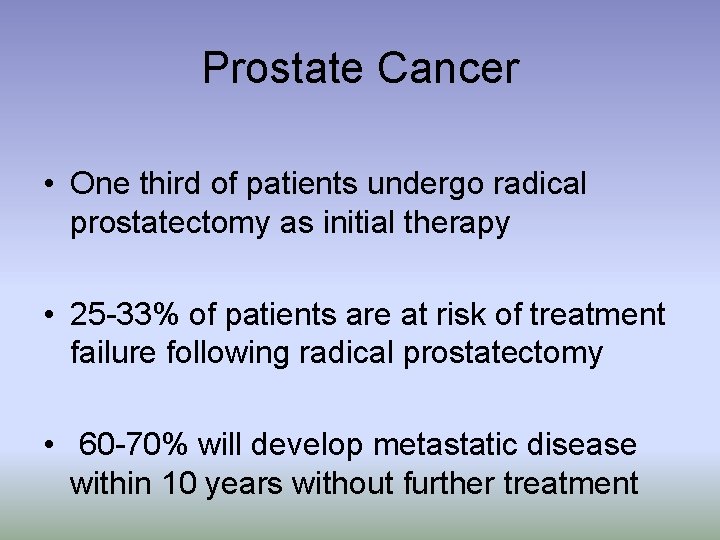 Prostate Cancer • One third of patients undergo radical prostatectomy as initial therapy •