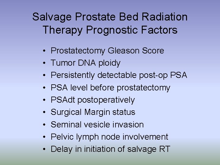 Salvage Prostate Bed Radiation Therapy Prognostic Factors • • • Prostatectomy Gleason Score Tumor