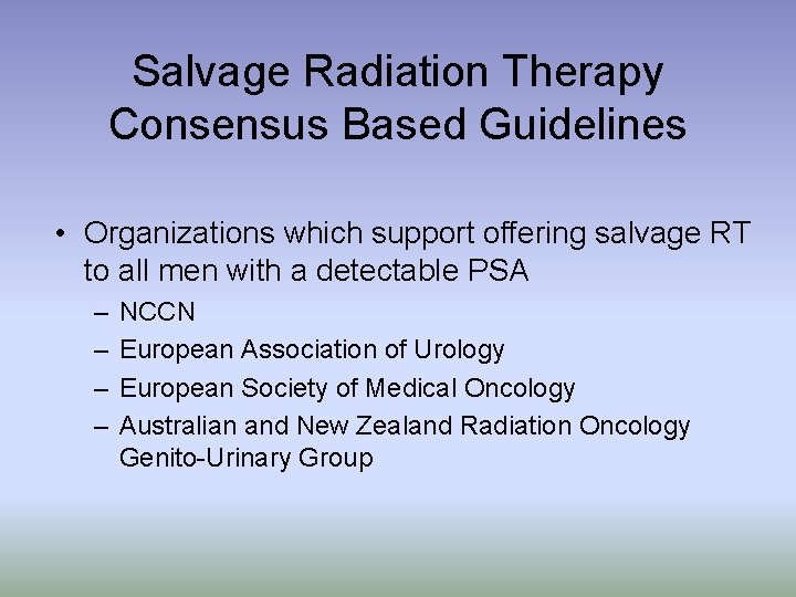 Salvage Radiation Therapy Consensus Based Guidelines • Organizations which support offering salvage RT to