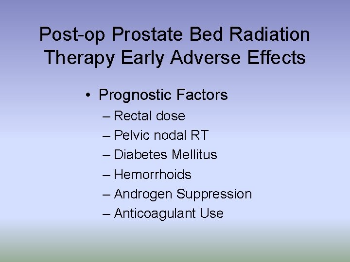 Post-op Prostate Bed Radiation Therapy Early Adverse Effects • Prognostic Factors – Rectal dose