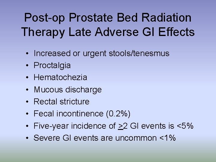 Post-op Prostate Bed Radiation Therapy Late Adverse GI Effects • • Increased or urgent