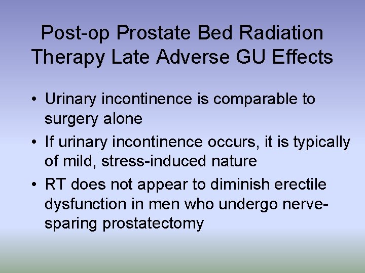 Post-op Prostate Bed Radiation Therapy Late Adverse GU Effects • Urinary incontinence is comparable