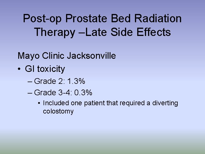 Post-op Prostate Bed Radiation Therapy –Late Side Effects Mayo Clinic Jacksonville • GI toxicity