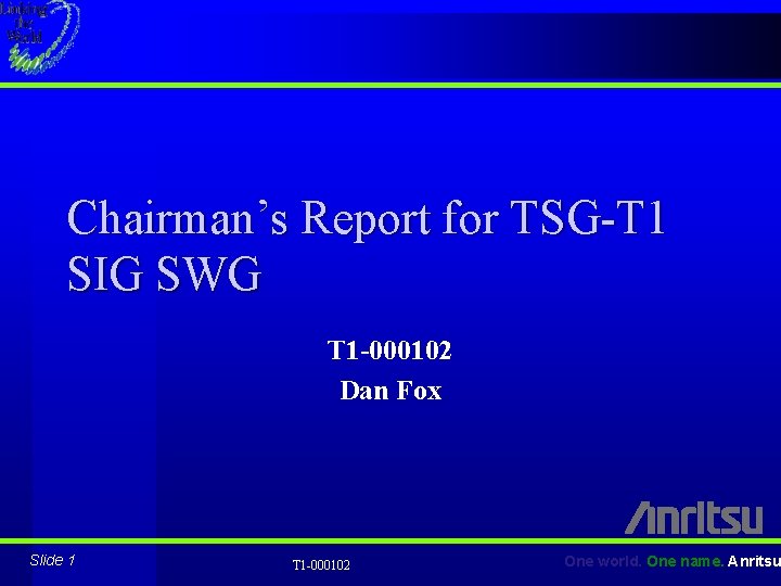 Chairman’s Report for TSG-T 1 SIG SWG T 1 -000102 Dan Fox Slide 1