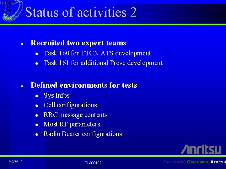 Status of activities 2 l Recruited two expert teams l l l Defined environments