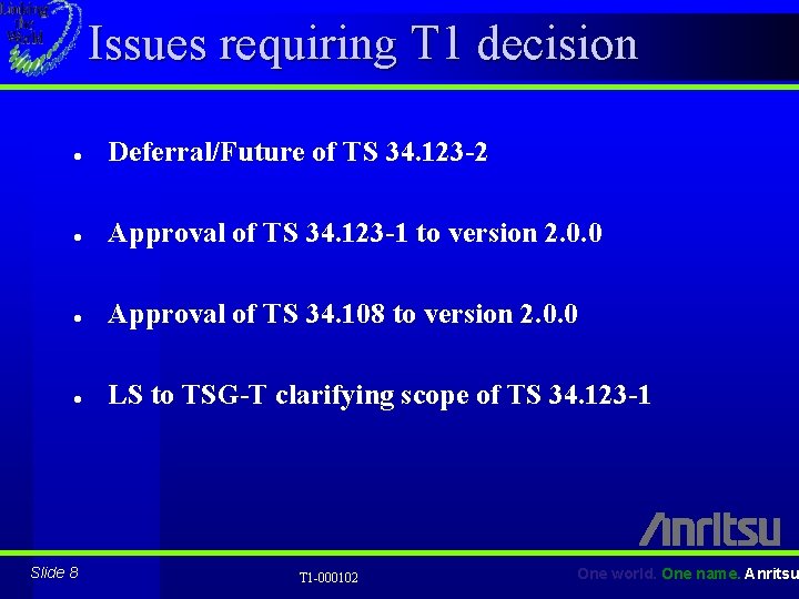 Issues requiring T 1 decision l Deferral/Future of TS 34. 123 -2 l Approval