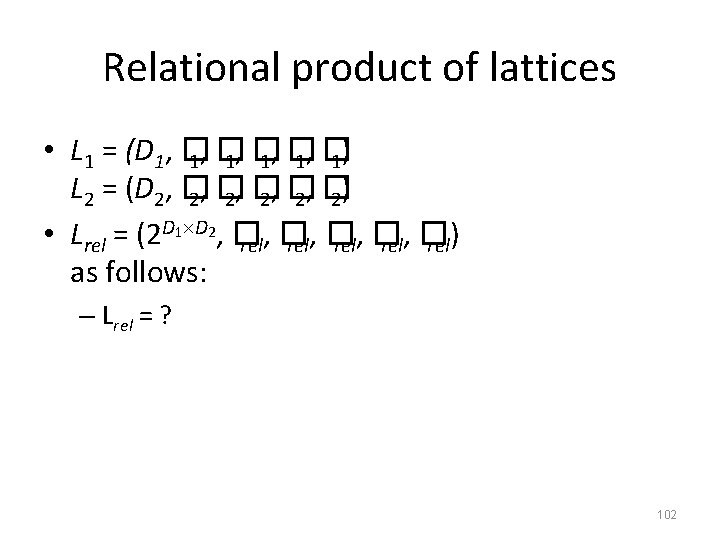Relational product of lattices • L 1 = (D 1, � 1, � 1)