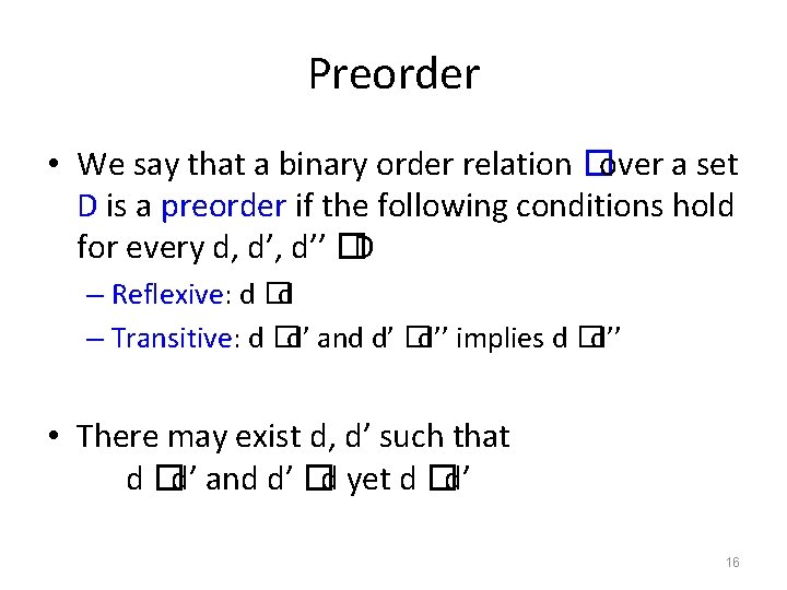 Preorder • We say that a binary order relation �over a set D is
