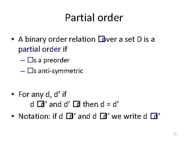 Partial order • A binary order relation �over a set D is a partial