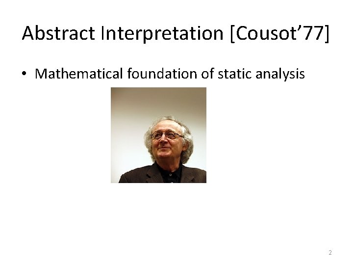Abstract Interpretation [Cousot’ 77] • Mathematical foundation of static analysis 2 