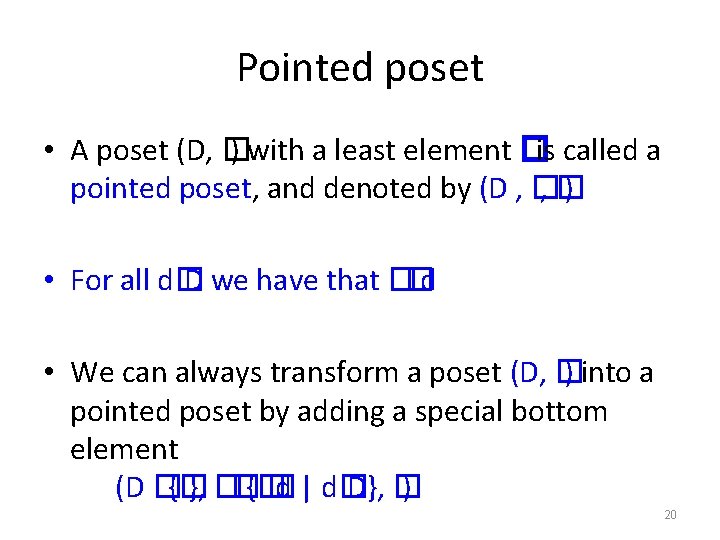 Pointed poset • A poset (D, � ) with a least element �is called