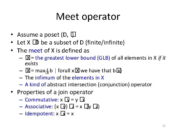 Meet operator • Assume a poset (D, � ) • Let X �D be
