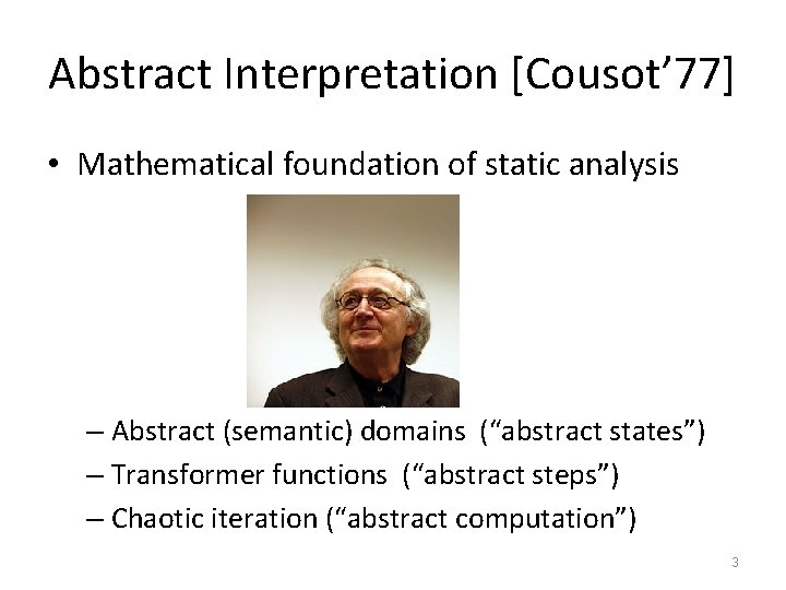 Abstract Interpretation [Cousot’ 77] • Mathematical foundation of static analysis – Abstract (semantic) domains